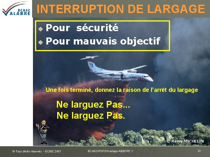 INTERRUPTION DE LARGAGE Pour sécurité u Pour mauvais objectif u Une fois terminé, donnez