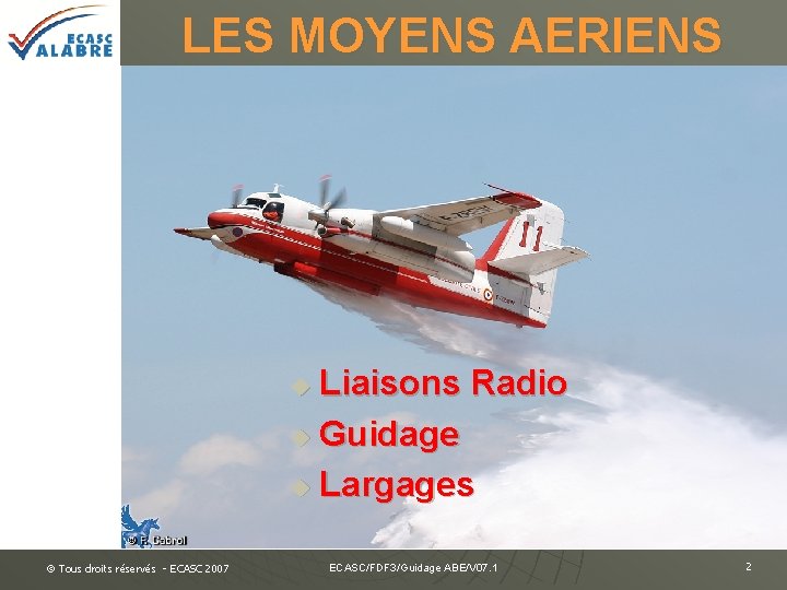 LES MOYENS AERIENS Liaisons Radio u Guidage u Largages u © Tous droits réservés