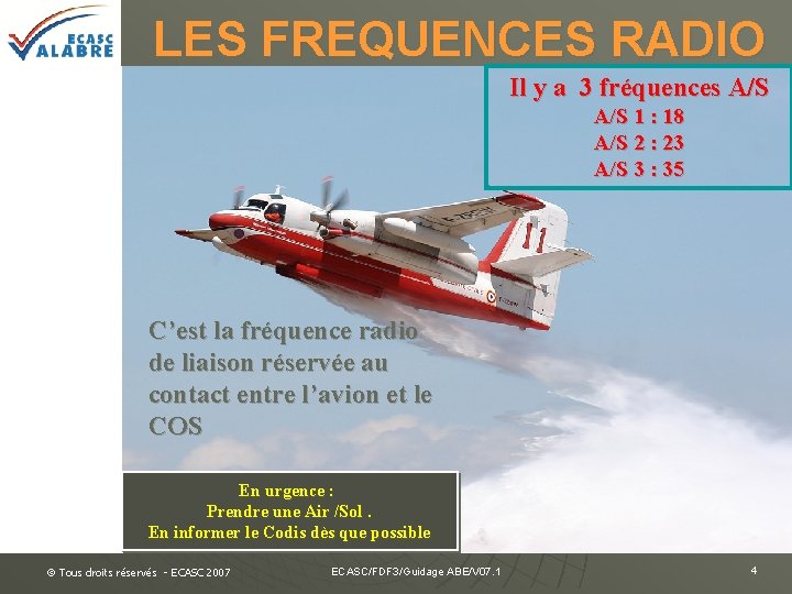 LES FREQUENCES RADIO Il y a 3 fréquences A/S 1 : 18 A/S 2