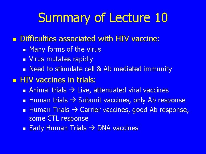 Summary of Lecture 10 n Difficulties associated with HIV vaccine: n n Many forms