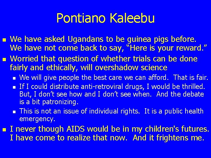 Pontiano Kaleebu n n We have asked Ugandans to be guinea pigs before. We