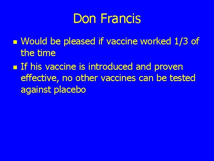 Don Francis n n Would be pleased if vaccine worked 1/3 of the time