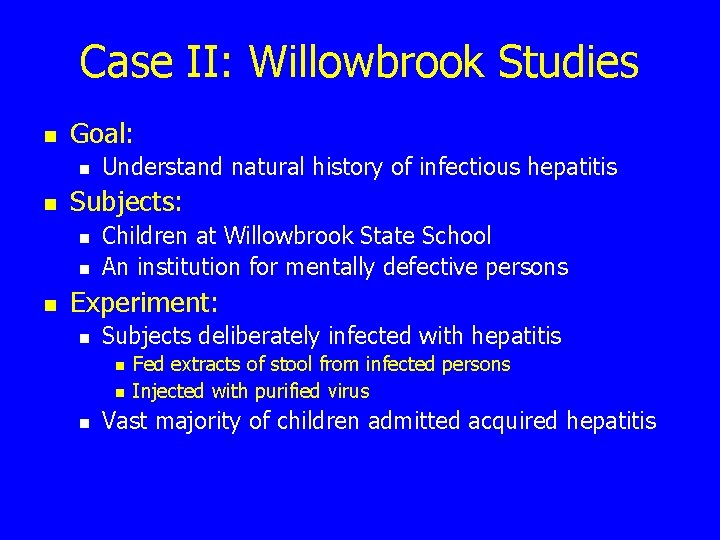 Case II: Willowbrook Studies n Goal: n n Subjects: n n n Understand natural