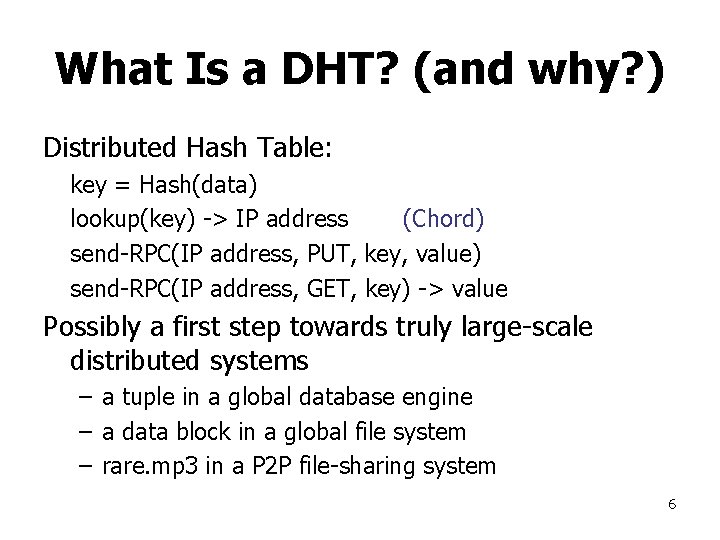 What Is a DHT? (and why? ) Distributed Hash Table: key = Hash(data) lookup(key)