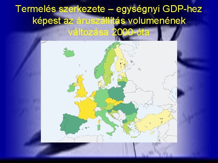 Termelés szerkezete – egységnyi GDP-hez képest az áruszállítás volumenének változása 2000 -óta Termelés szerkezete