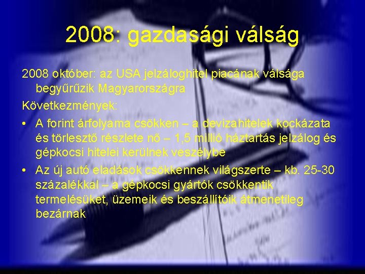 2008: gazdasági válság 2008 október: az USA jelzáloghitel piacának válsága begyűrűzik Magyarországra Következmények: •