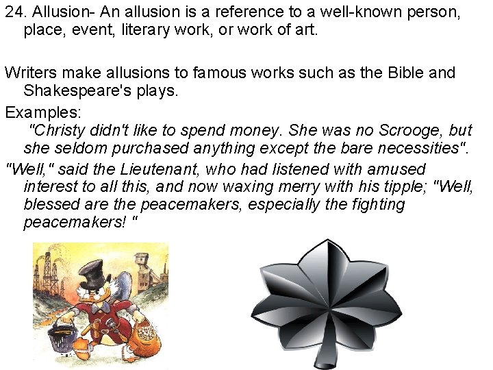 24. Allusion- An allusion is a reference to a well-known person, place, event, literary