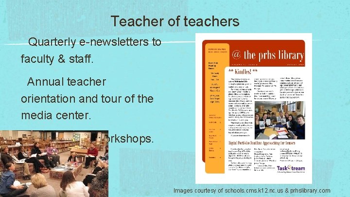 Teacher of teachers Quarterly e-newsletters to faculty & staff. Annual teacher orientation and tour