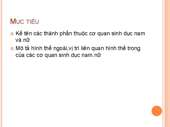 MỤC TIÊU Kể tên các thành phần thuộc cơ quan sinh dục nam và