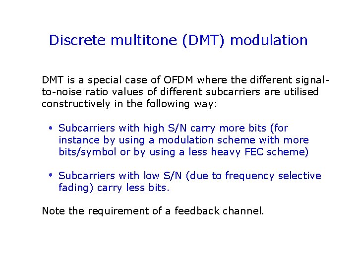 Discrete multitone (DMT) modulation DMT is a special case of OFDM where the different