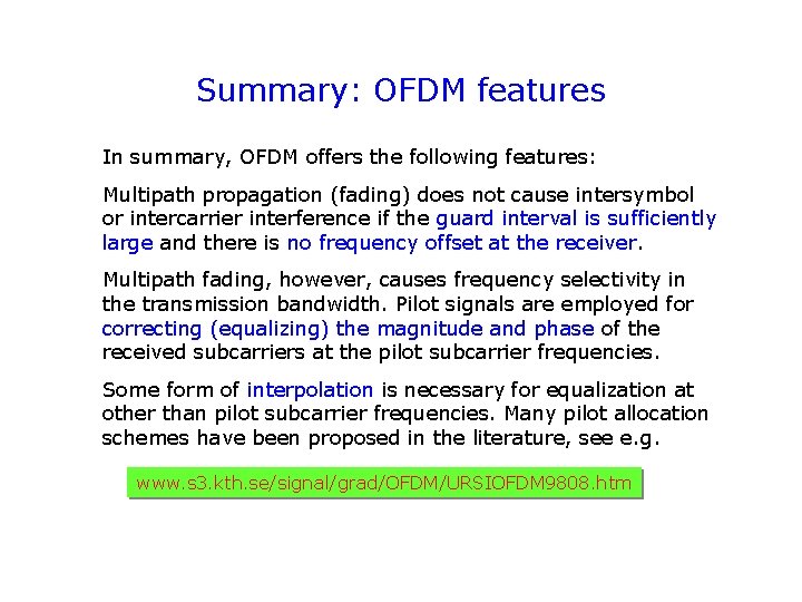 Summary: OFDM features In summary, OFDM offers the following features: Multipath propagation (fading) does
