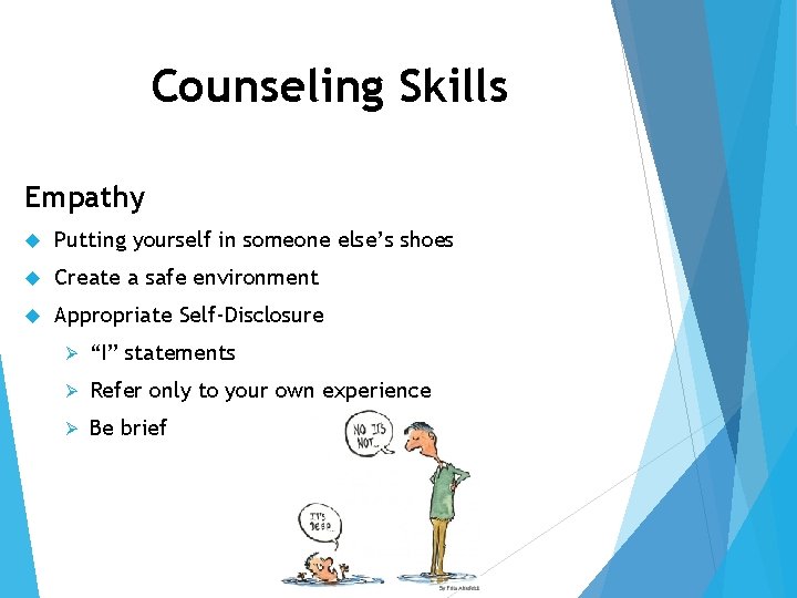 Counseling Skills Empathy Putting yourself in someone else’s shoes Create a safe environment Appropriate