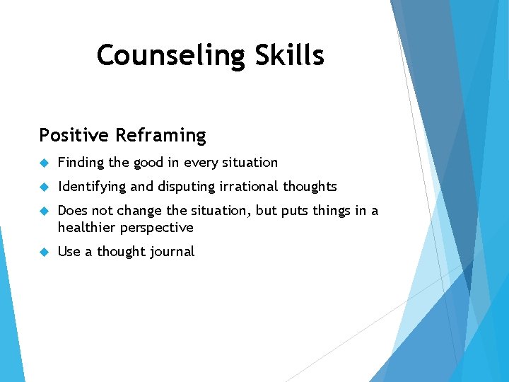 Counseling Skills Positive Reframing Finding the good in every situation Identifying and disputing irrational