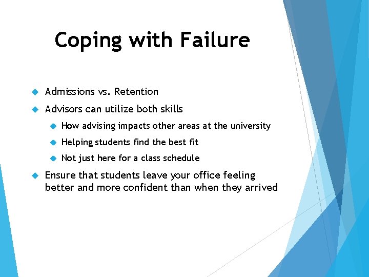 Coping with Failure Admissions vs. Retention Advisors can utilize both skills How advising impacts