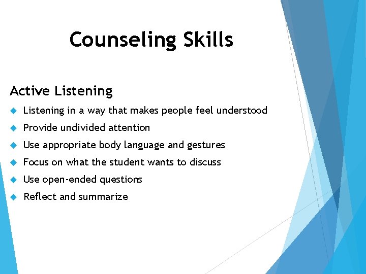 Counseling Skills Active Listening in a way that makes people feel understood Provide undivided