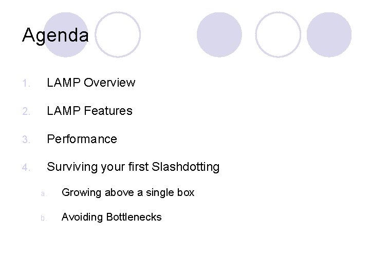 Agenda 1. LAMP Overview 2. LAMP Features 3. Performance 4. Surviving your first Slashdotting