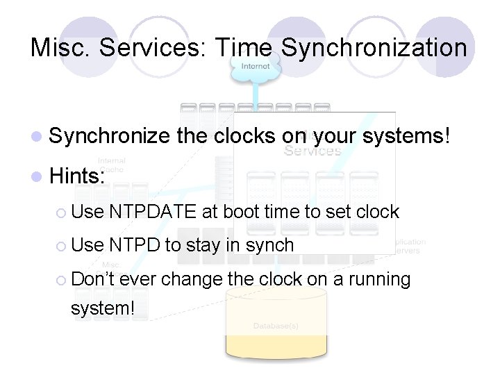 Misc. Services: Time Synchronization l Synchronize the clocks on your systems! l Hints: ¡