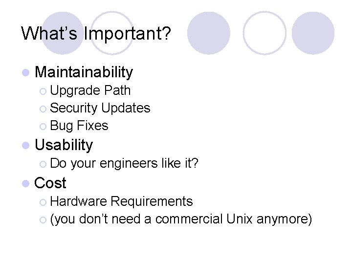 What’s Important? l Maintainability ¡ Upgrade Path ¡ Security Updates ¡ Bug Fixes l