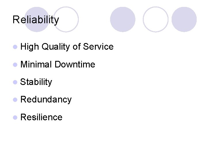 Reliability l High Quality of Service l Minimal Downtime l Stability l Redundancy l