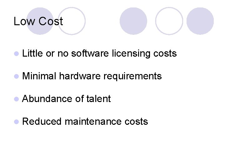 Low Cost l Little or no software licensing costs l Minimal hardware requirements l