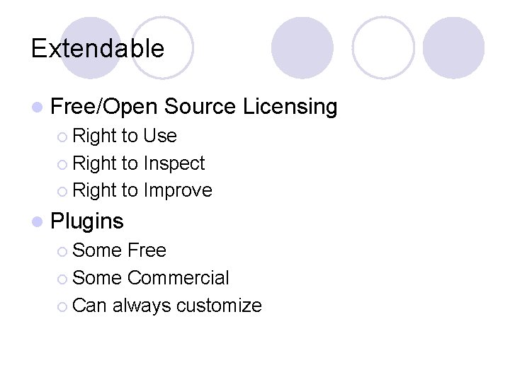 Extendable l Free/Open Source Licensing ¡ Right to Use ¡ Right to Inspect ¡