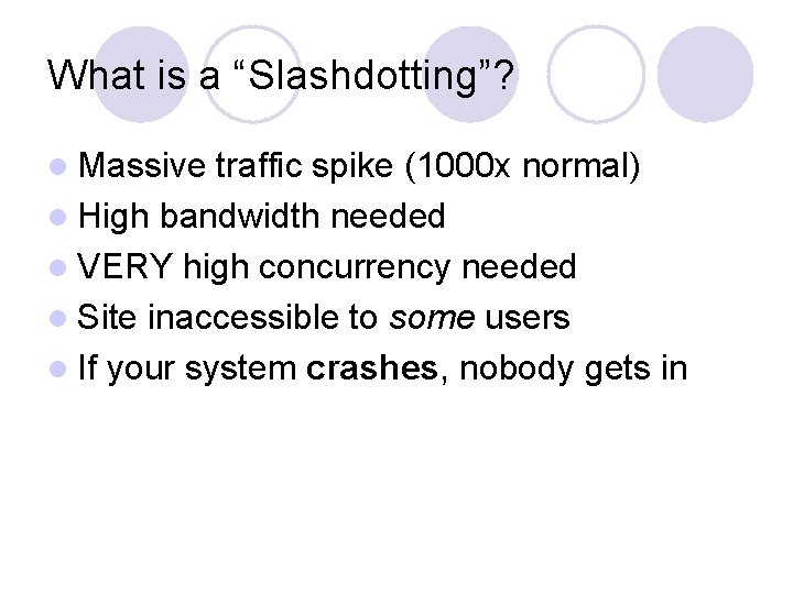 What is a “Slashdotting”? l Massive traffic spike (1000 x normal) l High bandwidth