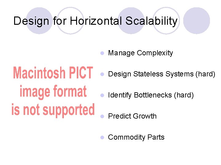 Design for Horizontal Scalability l Manage Complexity l Design Stateless Systems (hard) l Identify