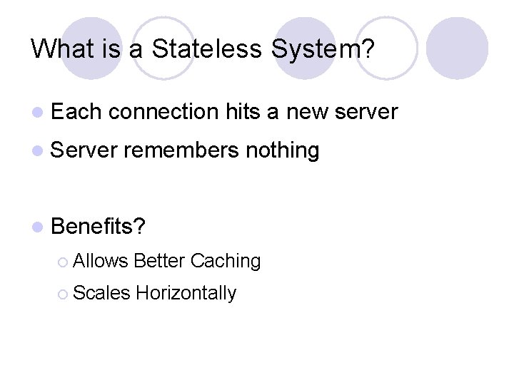 What is a Stateless System? l Each connection hits a new server l Server