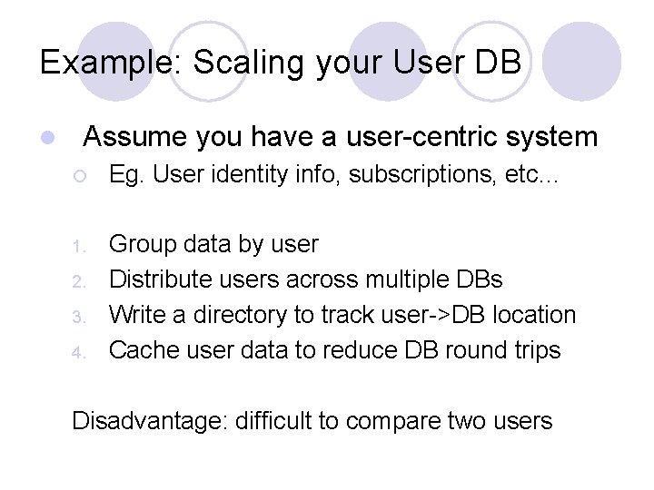 Example: Scaling your User DB l Assume you have a user-centric system ¡ Eg.