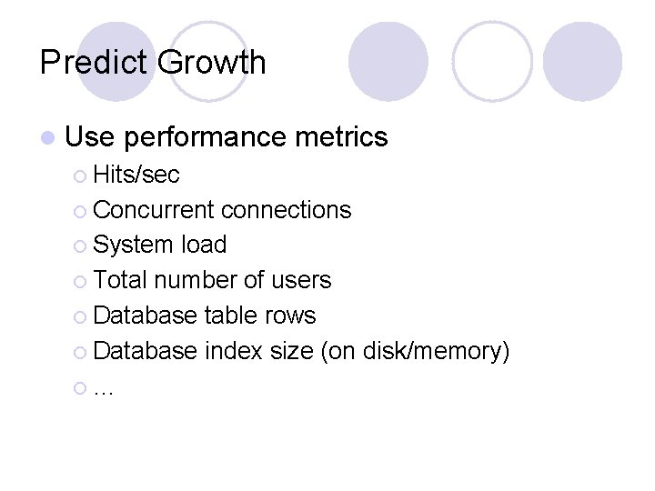 Predict Growth l Use performance metrics ¡ Hits/sec ¡ Concurrent connections ¡ System load