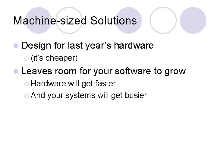 Machine-sized Solutions l Design ¡ (it’s for last year’s hardware cheaper) l Leaves room