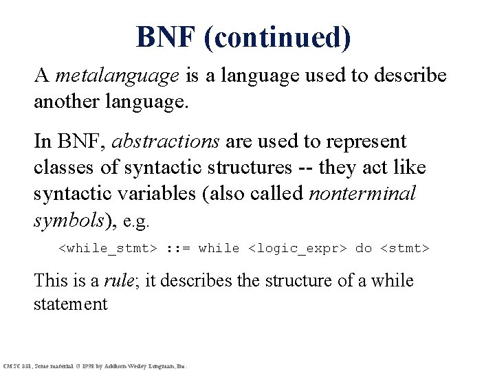 BNF (continued) A metalanguage is a language used to describe another language. In BNF,