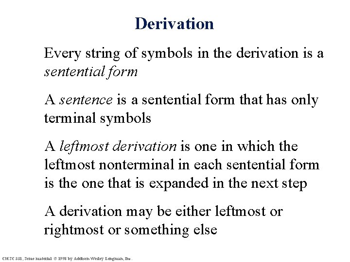 Derivation Every string of symbols in the derivation is a sentential form A sentence