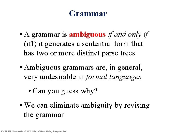 Grammar • A grammar is ambiguous if and only if (iff) it generates a