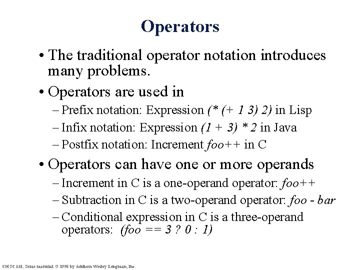 Operators • The traditional operator notation introduces many problems. • Operators are used in