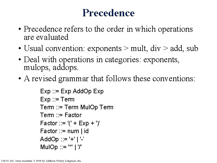 Precedence • Precedence refers to the order in which operations are evaluated • Usual