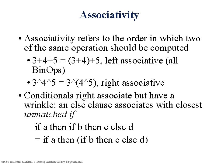 Associativity • Associativity refers to the order in which two of the same operation