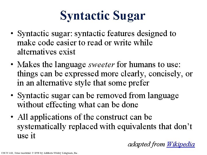 Syntactic Sugar • Syntactic sugar: syntactic features designed to make code easier to read