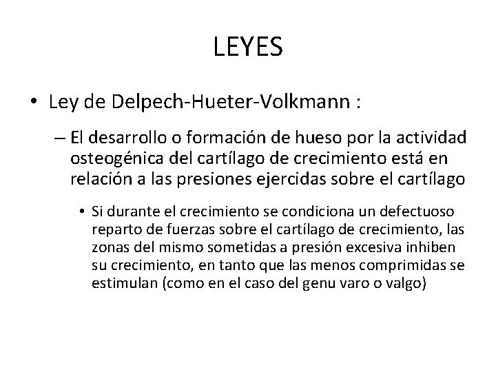 LEYES • Ley de Delpech-Hueter-Volkmann : – El desarrollo o formación de hueso por