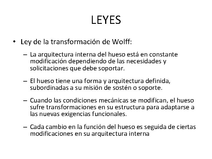LEYES • Ley de la transformación de Wolff: – La arquitectura interna del hueso