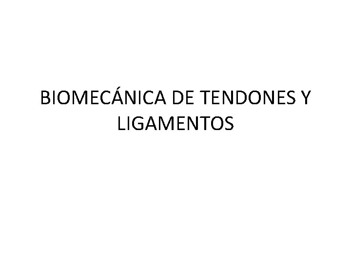 BIOMECÁNICA DE TENDONES Y LIGAMENTOS 