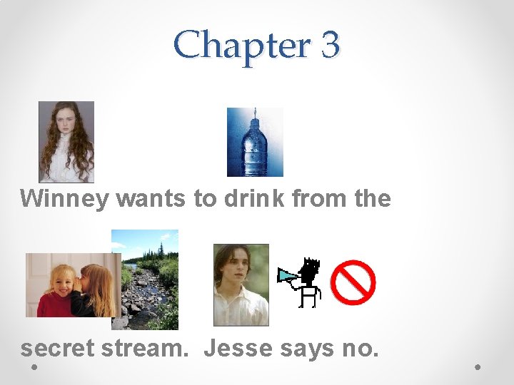Chapter 3 Winney wants to drink from the secret stream. Jesse says no. 