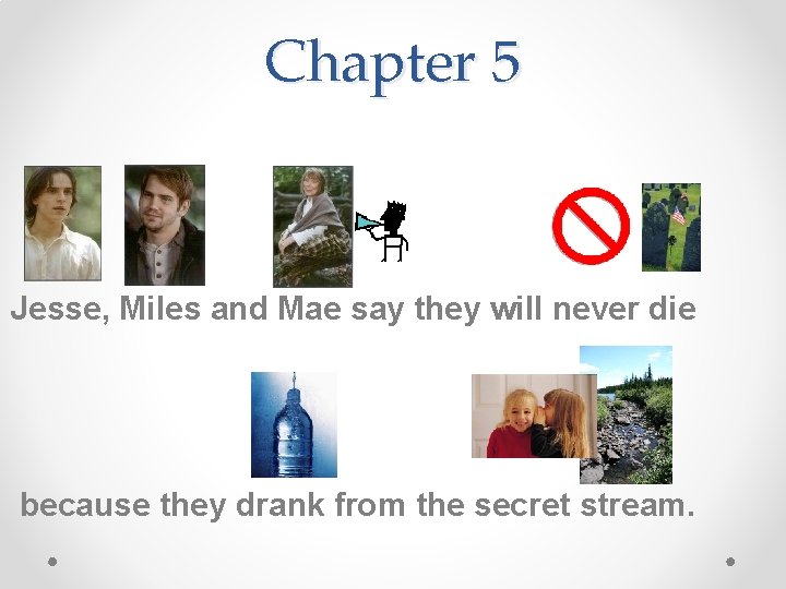 Chapter 5 Jesse, Miles and Mae say they will never die because they drank