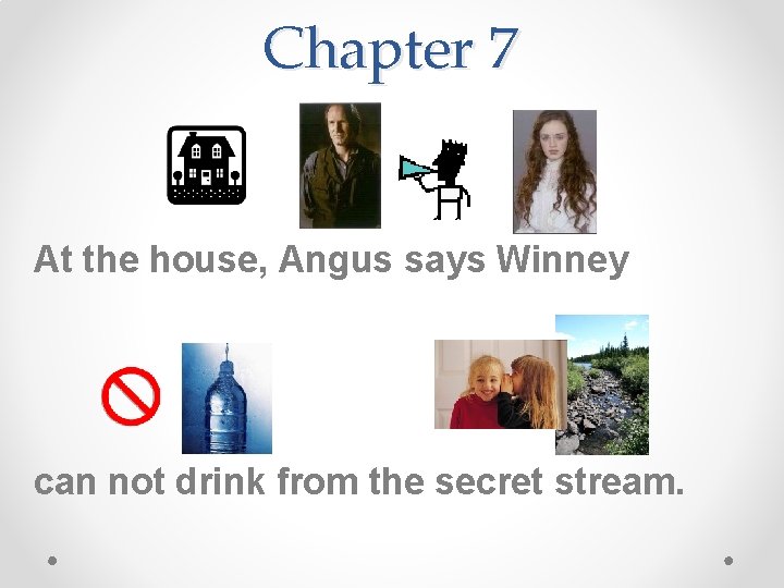 Chapter 7 At the house, Angus says Winney can not drink from the secret