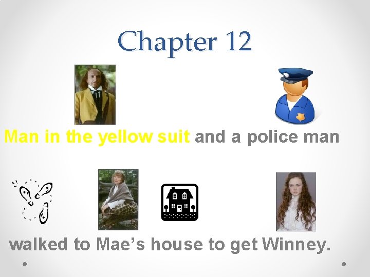 Chapter 12 Man in the yellow suit and a police man walked to Mae’s