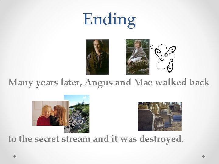 Ending Many years later, Angus and Mae walked back to the secret stream and
