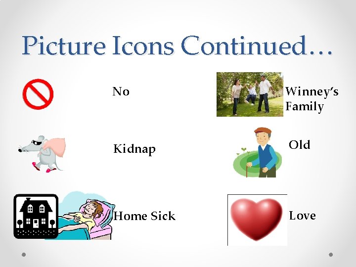 Picture Icons Continued… No Winney’s Family Kidnap Old Home Sick Love 