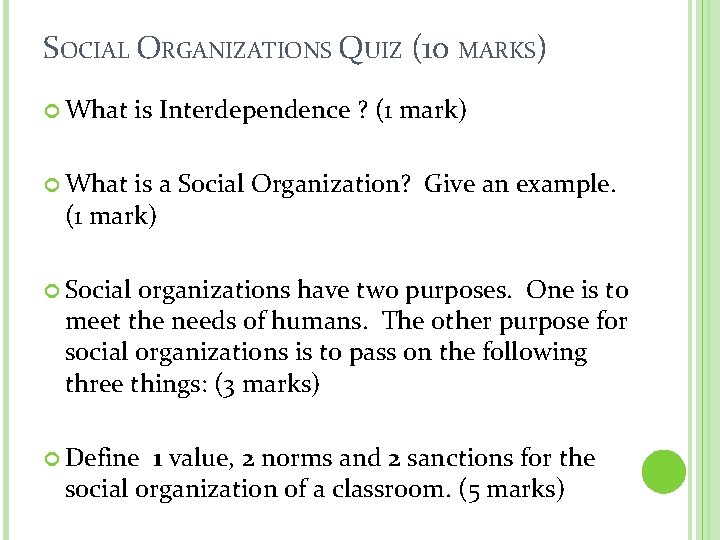 SOCIAL ORGANIZATIONS QUIZ (10 MARKS) What is Interdependence ? (1 mark) What is a SOCIAL ORGANIZATIONS QUIZ (10 MARKS) What is Interdependence ? (1 mark) What is a