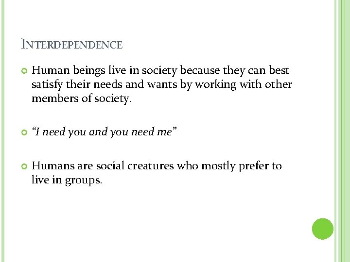 INTERDEPENDENCE Human beings live in society because they can best satisfy their needs and INTERDEPENDENCE Human beings live in society because they can best satisfy their needs and
