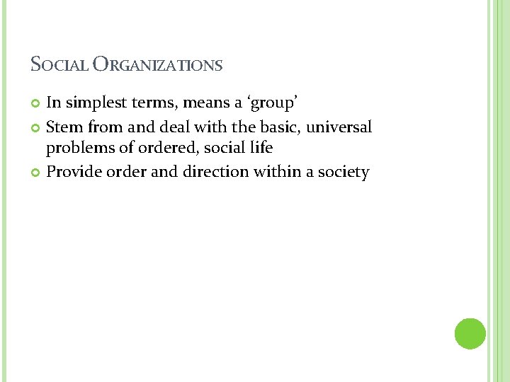 SOCIAL ORGANIZATIONS In simplest terms, means a ‘group’ Stem from and deal with the SOCIAL ORGANIZATIONS In simplest terms, means a ‘group’ Stem from and deal with the